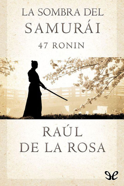 La sombra del samurái. 47 Ronin, Raúl de la rosa