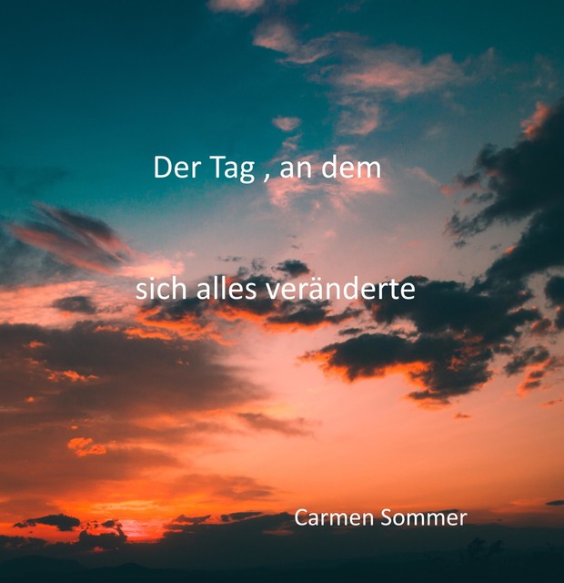 Der Tag, an dem sich alles veränderte, Carmen Sommer