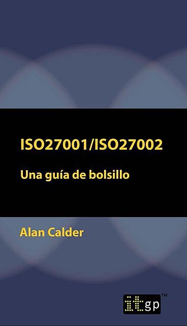 ISO27001/ISO27002: Una guía de bolsillo, Alan Calder