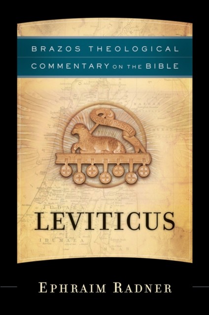 Leviticus (Brazos Theological Commentary on the Bible), Ephraim Radner