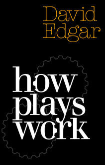 How Plays Work, David Edgar