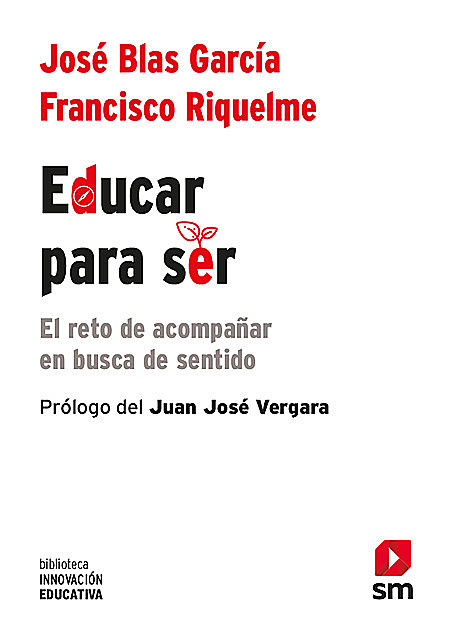 Educar para ser, Francisco Riquelme Mellado, Jose´ Blas Garci´a Pe´rez