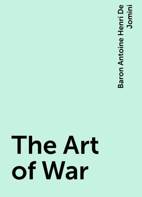 The Art of War, Baron Antoine Henri De Jomini