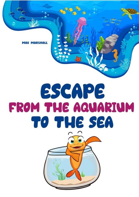 Escape from the Aquarium to the Sea, Max Marshall