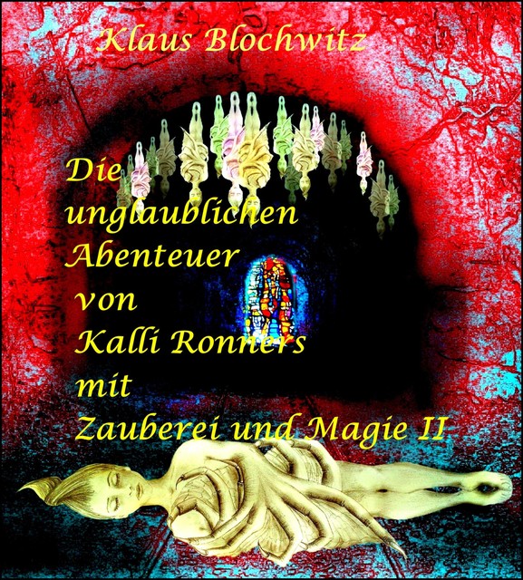 Die unglaublichen Abenteuer von Kalli Ronners mit Zauberei und Magie II, Klaus Blochwitz