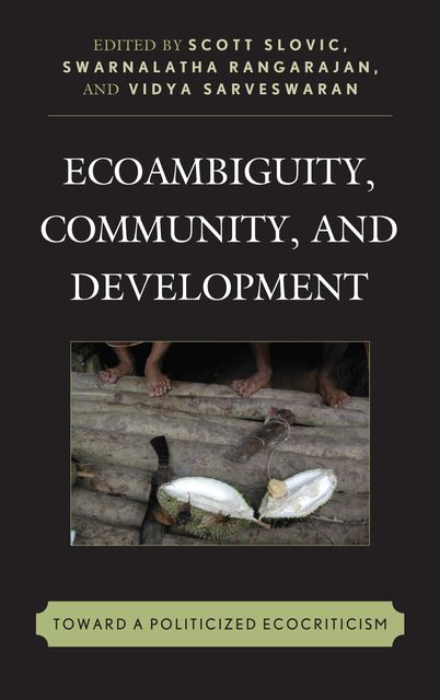 Ecoambiguity, Community, and Development, Edited by Scott Slovic, Swarnalatha Rangarajan, Vidya Sarveswaran