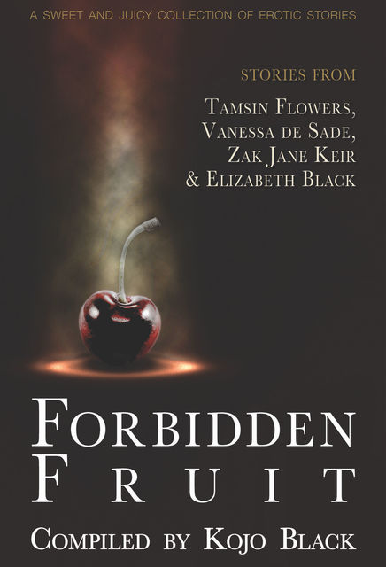 Forbidden Fruit, Tamsin Flowers, Elizabeth Black, Vanessa de Sade, Zak Jane Keir