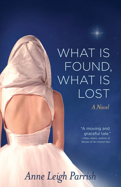 What is Found, What is Lost, Anne Leigh Parrish