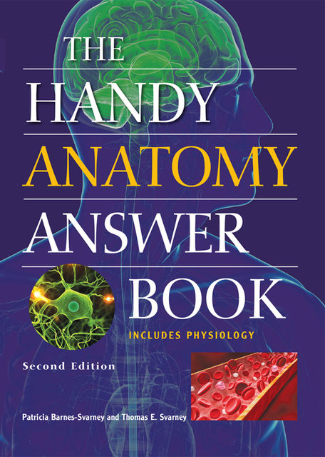 The Handy Anatomy Answer Book, Patricia Barnes-Svarney, Thomas E. Svarney