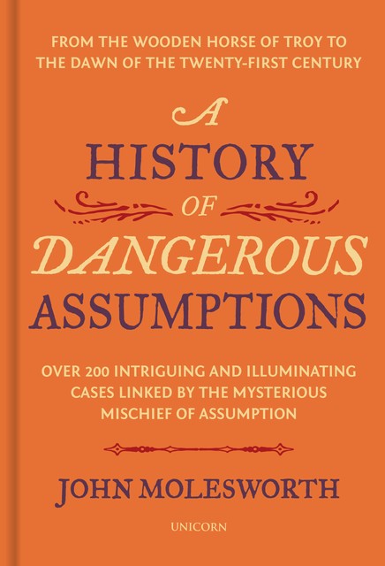A History of Dangerous Assumptions, John Molesworth