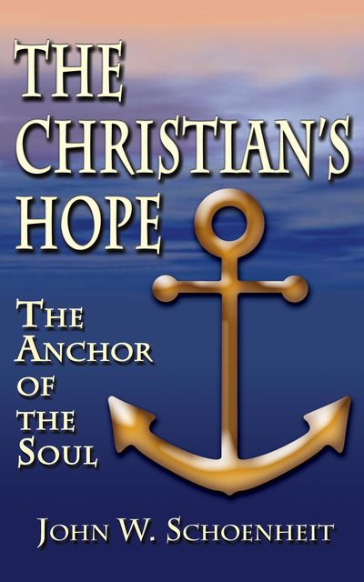The Christian's Hope, John W.Schoenheit