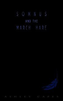 Somnus and the March Hare, Ashley Capes