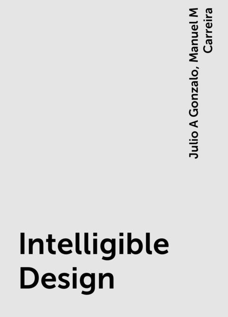 Intelligible Design, Julio A Gonzalo, Manuel M Carreira