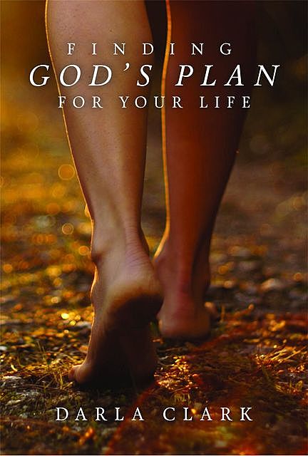 Finding God's Plan For Your Life, Darla Clark