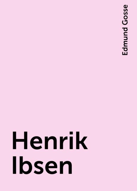 Henrik Ibsen, Edmund Gosse