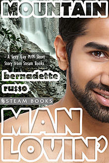 Mountain Man Lovin' – Gay M/M Interracial White/Asian Erotica from Steam Books, Steam Books, Bernadette Russo