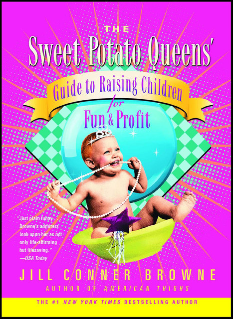 The Sweet Potato Queens' Guide to Raising Children for Fun and Profit, Jill Conner Browne