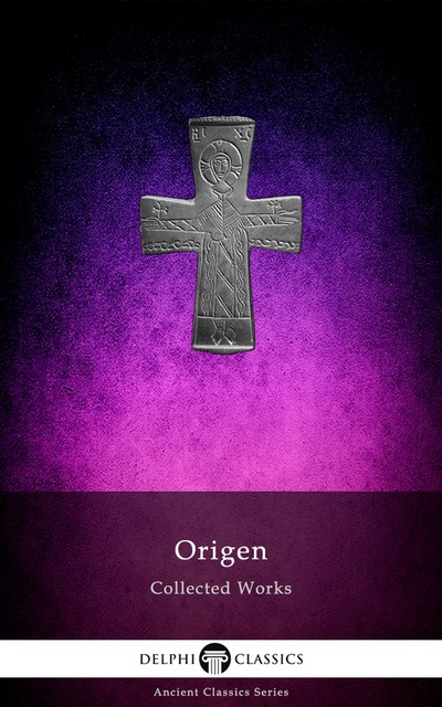Delphi Collected Works of Origen (Illustrated), Origen of Alexandria