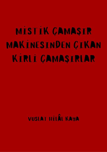 Mistik Çamaşır Makinesinden Çıkan Kirli Çamaşırlar, Vuslat Hilal Isik, Vuslat Hilal Kaya