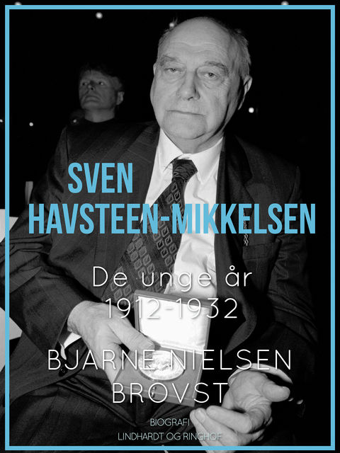 Sven Havsteen-Mikkelsen. De unge år, 1912–1932, Bjarne Nielsen Brovst