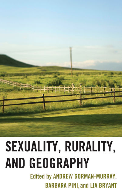 Sexuality, Rurality, and Geography, Barbara Pini, Lia Bryant, Edited by Andrew Gorman-Murray