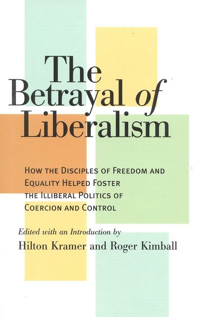 The Betrayal of Liberalism, HILTON KRAMER