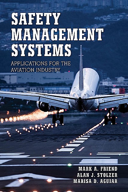 Safety Management Systems, Alan J.Stolzer, Mark Friend, Marisa D. Aguiar