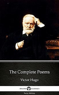 The Complete Poems by Victor Hugo – Delphi Classics (Illustrated), 