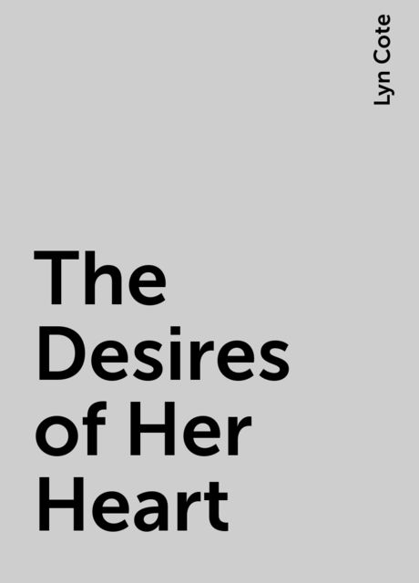 The Desires of Her Heart, Lyn Cote