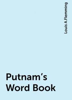 Putnam's Word Book, Louis A.Flemming