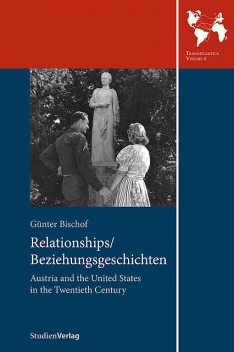Relationships/Beziehungsgeschichten. Austria and the United States in the Twentieth Century, Günter Bischof