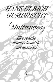 Multitudes, Hans Ulrich Gumbrecht