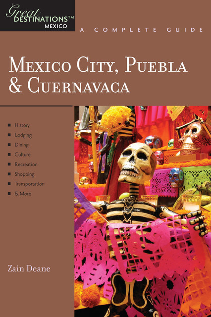 Explorer's Guide Mexico City, Puebla & Cuernavaca: A Great Destination, Zain Deane