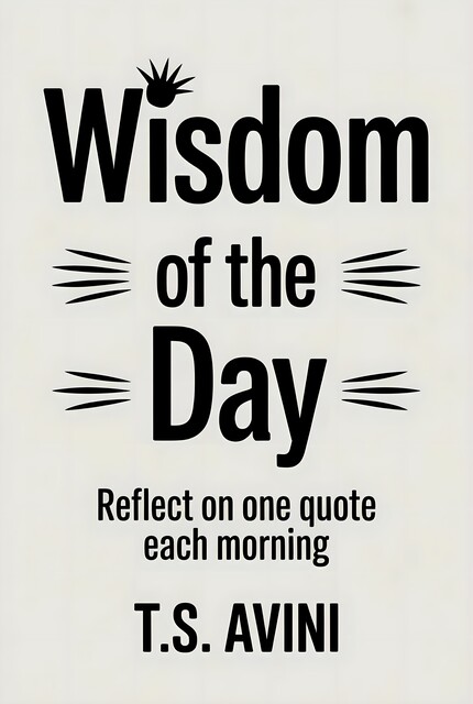 Wisdom of the Day, T. S Avini