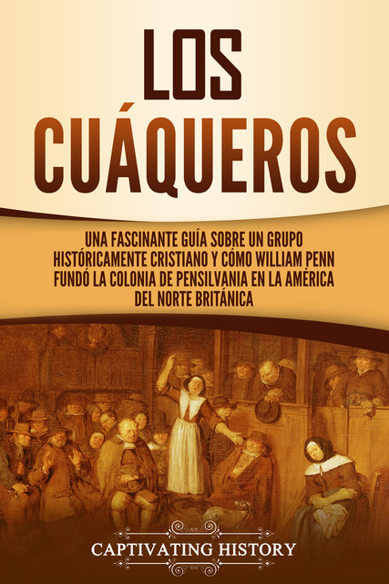 Los cuáqueros, Captivating History