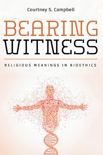 Bearing Witness, Courtney S. Campbell