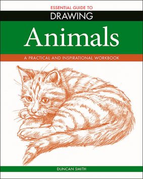Essential Guide to Drawing: Animals, Duncan Smith
