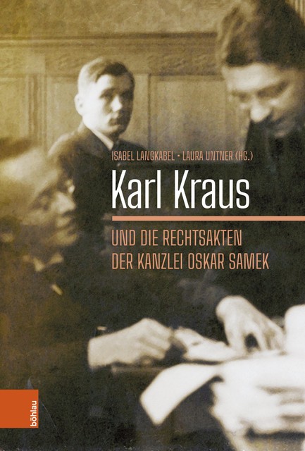 Karl Kraus und die Rechtsakten der Kanzlei Oskar Samek, amp, Isabel Langkabel, Laura Untner
