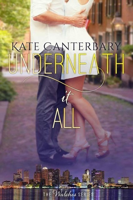 Underneath It All (The Walsh Series #1), Kate Canterbary