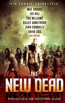 The New Dead: Die Zombie-Anthologie, Max Brooks, Joe Hill, Kelley Armstrong, John Connolly, David Liss, David Wellington, Tad Williams, Mike Carey, Jonathan Maberry, Stephen R. Bissette