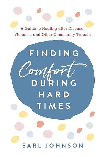 Finding Comfort During Hard Times, Earl Johnson
