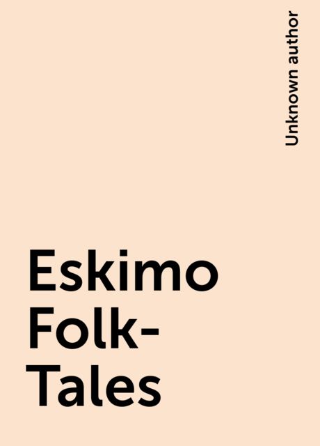 Eskimo Folk-Tales, 
