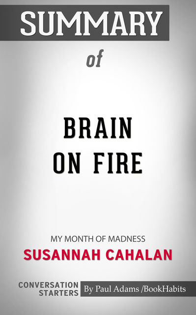 Summary of Brain on Fire: My Month of Madness, Paul Adams