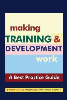 Making Training & Development Work, Amanda Cahir-O'Donnell, Carole Hogan, Thomas N Garavan