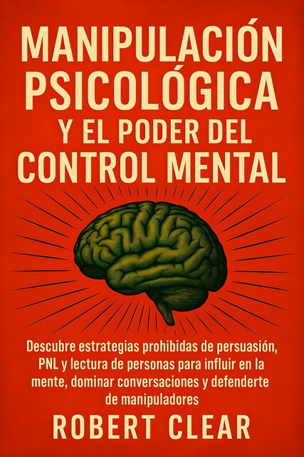 Manipulación Psicológica y el Poder del Control Mental, Robert Clear