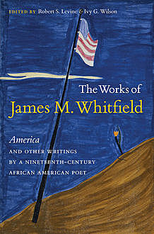 The Works of James M. Whitfield, Robert Levine, Ivy G. Wilson