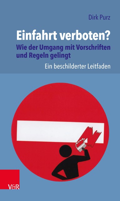 Einfahrt verboten? Wie der Umgang mit Vorschriften und Regeln gelingt, Dirk Purz