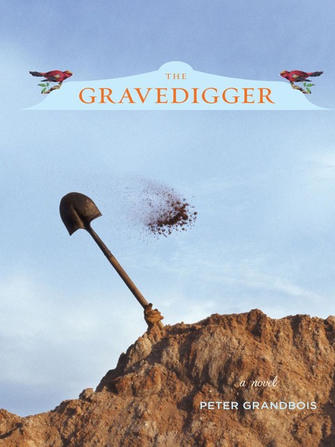 The Gravedigger, Peter Grandbois