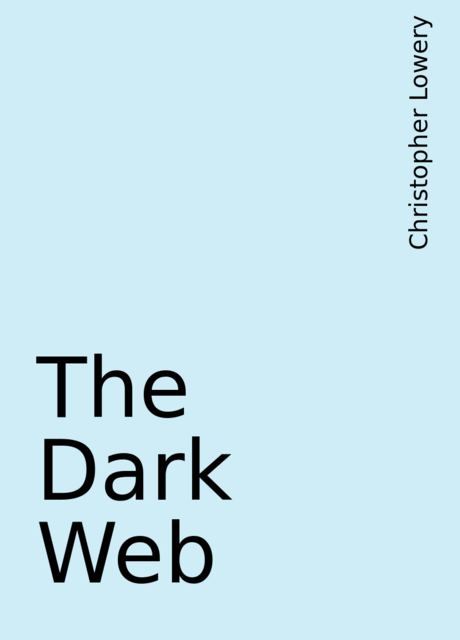 The Dark Web, Christopher Lowery