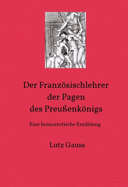 Der Französischlehrer der Pagen des Preußenkönigs, Lutz Gauss